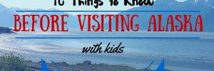 alaska 10 things to know before visiting my family guide