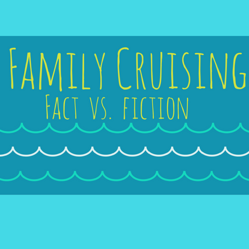 family cruises fact versus fiction about crusing