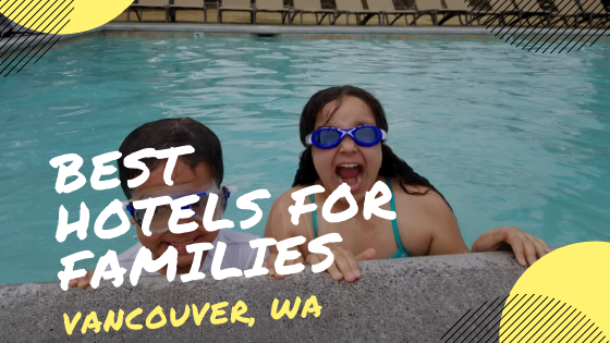 best hotels for families vancouver wa my family guide